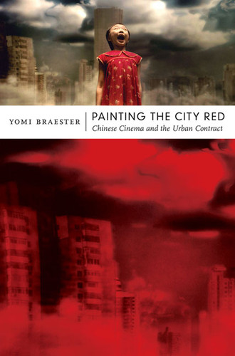 Painting the City Red: Chinese Cinema and the Urban Contract (Asia-Pacific: Culture, Politics, and Society) book cover by Yomi Braester