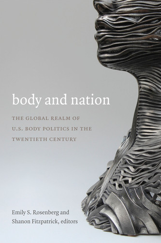 Body and Nation: The Global Realm of U.S. Body Politics in the Twentieth Century (American Encounters/Global Interactions) book cover by 