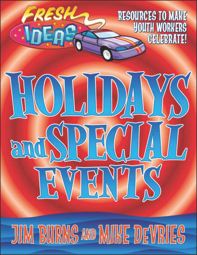 Holidays and Special Events: Resources to Make Youth Workers Celebrate! (Fresh Ideas) book cover by Jim Burns