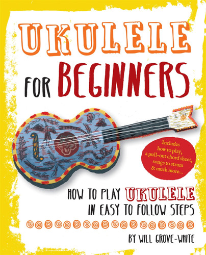 Ukulele for Beginners: How to Play Ukulele in Easy-to-Follow Steps book cover by Will Grove-White