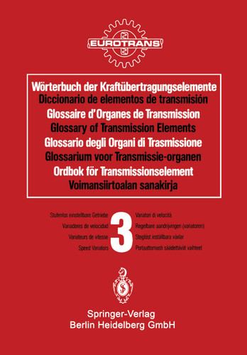 Wörterbuch der Kraftübertragungselemente / Diccionario de elementos de transmisión / Glossaire des Organes de Transmission / Glossary of Transmission Elements / Glossario degli Organi di Trasmissione / Glossarium voor Transmissie-organen / Ordbok för Transmissionselement / Voimansiirtoalan sanakirja book cover by 