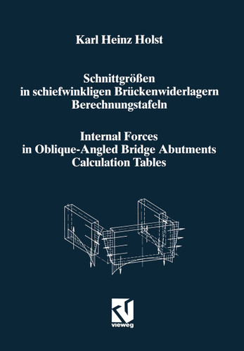 Schnittgrößen in schiefwinkligen Brückenwiderlagern unter Berücksichtigung der Schubverformungen in den Wandbauteilen / Internal Forces in Oblique-Angled Bridge Abutments Taking into Consideration the Shear Deformations in the Wall Elements book cover by Karl Heinz Holst