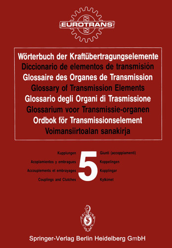 Wörterbuch der Kraftübertragungselemente / Diccionario de elementos de transmisión / Glossaire des Organes de Transmission / Glossary of Transmission Elements / Glossario degli Organi di Trasmissione / Glossarium voor Transmissie-organen / Ordbok för Transmissionselement / Voimansiirtoalan sanakirja book cover by 