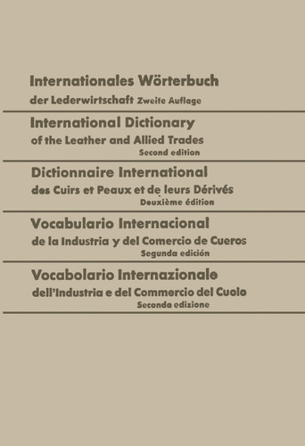 Internationales Wörterbuch der Lederwirtschaft / International Dictionary of the Leather and Allied Trades / Dictionnaire International des Cuirs et Peaux et de leurs Dérivés / Vocabulario Internacional de la Industria y del Comercio de Cueros / Vocabolario Internazionale dell’Industria e del Commercio del Cuoio book cover by Walter Freudenberg
