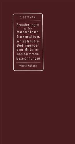 Erläuterungen zu den Normalien für Bewertung und Prüfung von elektrischen Maschinen und Transformatoren, den Normalen Bedingungen für den Anschluß von Motoren an öffentliche Elektrizitätswerke und den Normalien für die Bezeichnung von Klemmen bei Maschinen, Anlassern, Regulatoren und Transformatoren book cover by Georg Dettmar