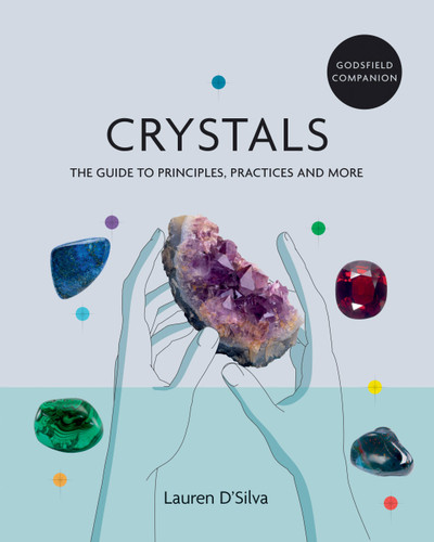 Godsfield Companion: Crystals: The guide to principles, practices and more book cover by Lauren D'Silva