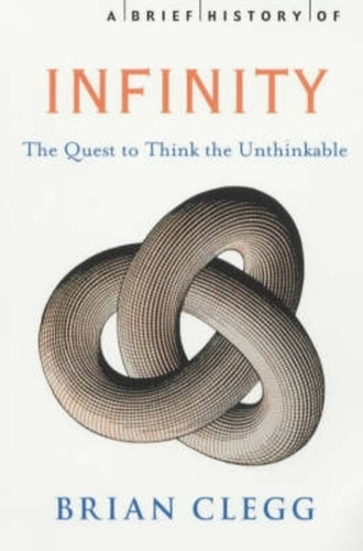 A Brief History of Infinity: The Quest to Think the Unthinkable (Brief Histories) book cover by Brian Clegg