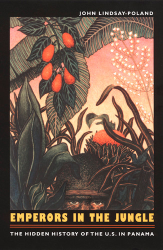 Emperors in the Jungle: The Hidden History of the U.S. in Panama (American Encounters/Global Interactions) book cover by John Lindsay-Poland