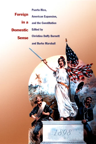 Foreign in a Domestic Sense: Puerto Rico, American Expansion, and the Constitution (American Encounters/Global Interactions) book cover by 