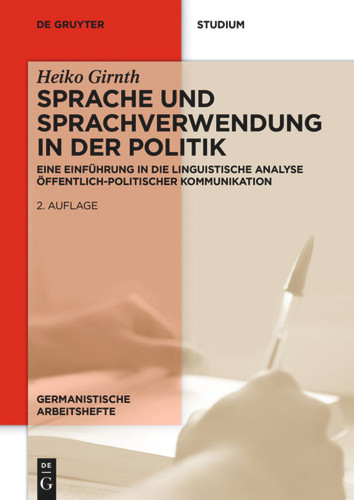 Sprache und Sprachverwendung in der Politik: Eine Einführung in die linguistische Analyse öffentlich-politischer Kommunikation book cover by Heiko Girnth