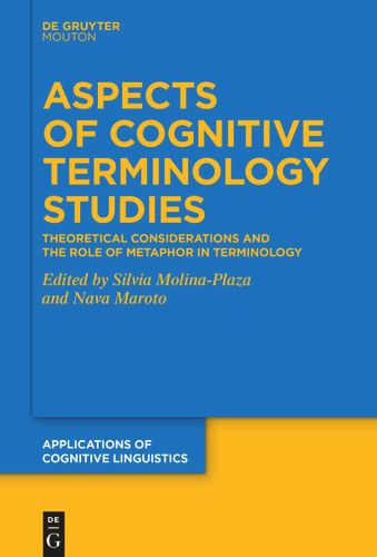 Aspects of Cognitive Terminology Studies: Theoretical Considerations and the Role of Metaphor in Terminology [9783111072531]