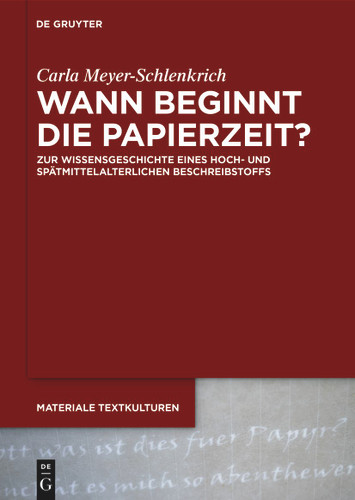 Wann beginnt die Papierzeit?: Zur Wissensgeschichte eines hoch- und spätmittelalterlichen Beschreibstoffs book cover by Carla Meyer-Schlenkrich