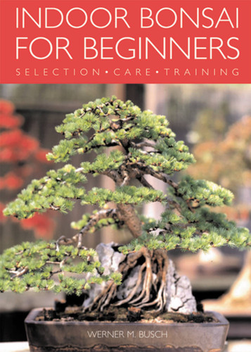 Indoor Bonsai for Beginners: Selection · Care · Training book cover by Werner Busch