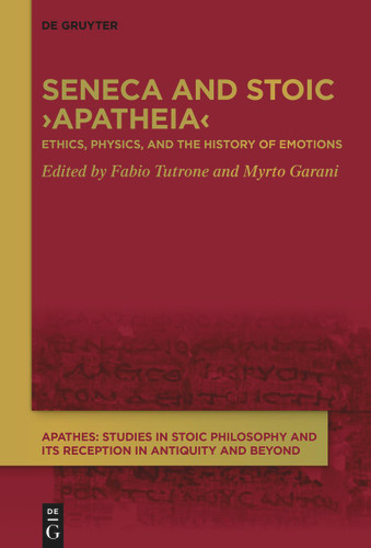 Seneca and Stoic ›Apatheia‹: Ethics, Physics, and the History of Emotions book cover by 