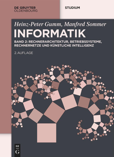 Informatik: Rechnerarchitektur, Betriebssysteme, Rechnernetze und Künstliche Intelligenz (De Gruyter Studium #II) book cover by Heinz-Peter Gumm, Manfred Sommer