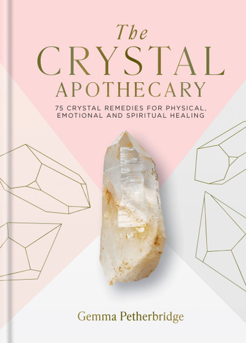 The Crystal Apothecary: 75 Crystal Remedies For Physical, Emotional and Spiritual Healing book cover by Gemma Petherbridge