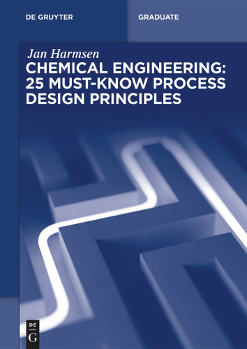 Chemical Engineering: 25 Must-Know Process Design Principles (De Gruyter Textbook) book cover by Jan Harmsen