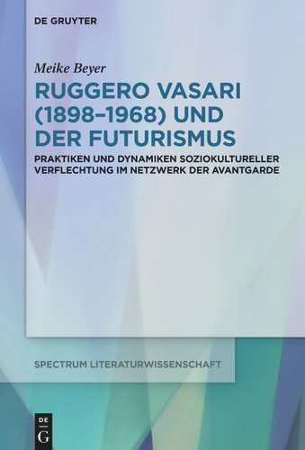 Ruggero Vasari (1898–1968) und der Futurismus: Praktiken und Dynamiken soziokultureller Verflechtung im Netzwerk der Avantgarde book cover by Meike Beyer