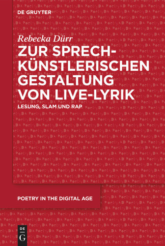 Zur sprechkünstlerischen Gestaltung von Live-Lyrik: Lesung, Slam und Rap (Poetry in the Digital Age #9) book cover by Rebecka Dürr