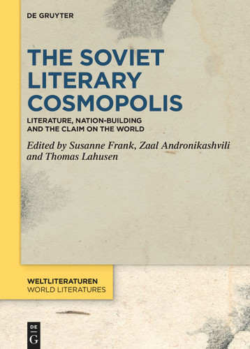 The Soviet Literary Cosmopolis: Literature, Nation-Building and the Claim on the World book cover by 