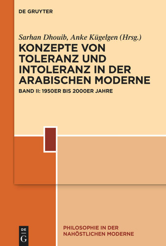 Konzepte von Toleranz und Intoleranz in der arabischen Moderne: Band II: 1950er bis 2000er Jahre book cover by 
