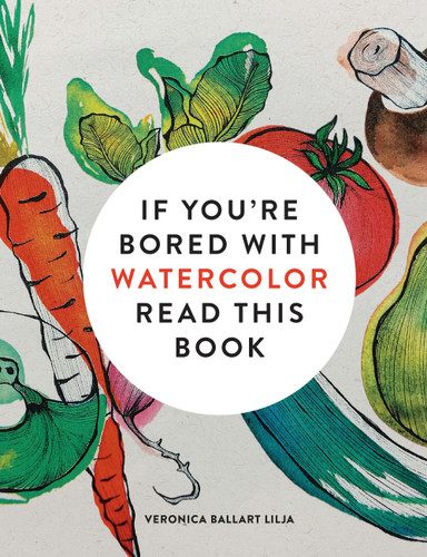 If You're Bored With WATERCOLOR Read This Book book cover by Veronica Ballart Lilja