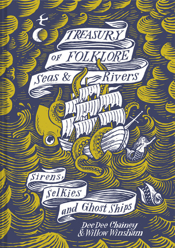 Treasury of Folklore - Seas and Rivers: Sirens, Selkies And Ghost Ships book cover by Dee Dee Chainey, Willow Winsham