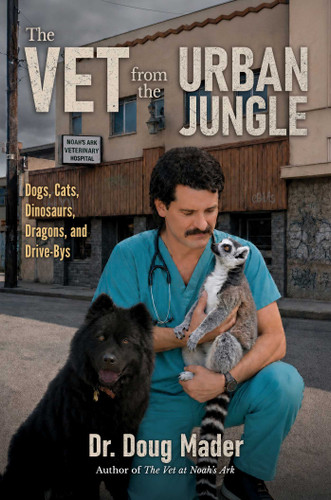 The Vet from the Urban Jungle: Dinosaurs, Dragons, and Drive-Bys book cover by Douglas Mader