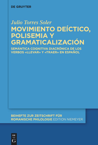 Movimiento deíctico, polisemia y gramaticalización: Semántica cognitiva diacrónica de los verbos «llevar» y «traer» en español book cover by Julio Torres Soler
