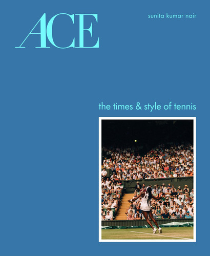 ACE: The Times & Style of Tennis book cover by Sunita Kumar Nair