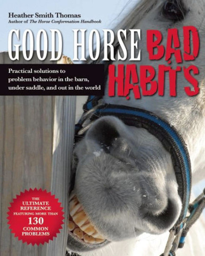 Good Horse, Bad Habits: Practical Solutions to Problem Behavior in the Barn, Under Saddle, and Out in the World book cover by Heather Smith-thomas