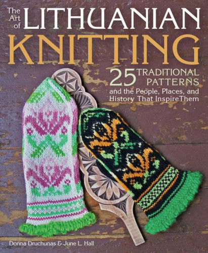 Art of Lithuanian Knitting: 25 Traditional Patterns and the People, Places, and History That Inspire Them book cover by Donna Druchunas