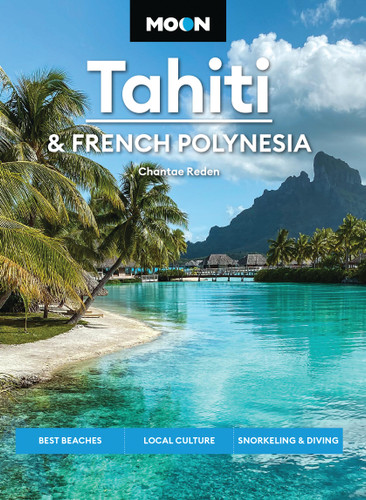 Moon Tahiti & French Polynesia: Best Beaches, Local Culture, Snorkeling & Diving (Moon Asia & Pacific Travel Guide) book cover by Chantae Reden, Moon Travel Guides