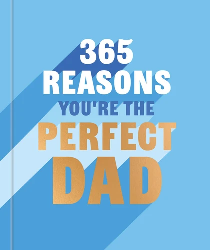 365 Reasons Why You're the Perfect Dad: A Little Book of Perfect Words to let Your Dad Know How Much You Love Him book cover by Rebecca Hall