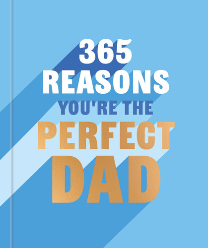 365 Reasons Why You're the Perfect Dad: A Little Book of Perfect Words to let Your Dad Know How Much You Love Him book cover by Rebecca Hall