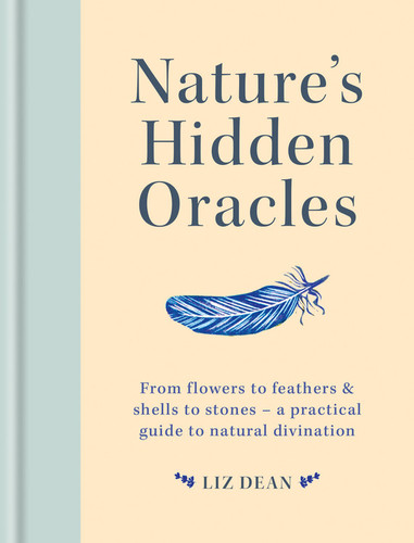 Nature's Hidden Oracles: From flowers to feathers & shells to stones - a practical guide to natural divination book cover by Hamlyn, Liz Dean