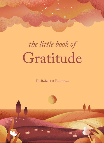 The Little Book of Gratitude: Create a life of happiness and wellbeing by giving thanks book cover by Dr. Robert A. Emmons