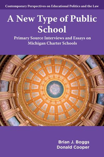 A New Type of Public School: Primary Source Interviews and Essays on Michigan Charter Schools (Contemporary Perspectives on Educational Politics and the Law) book cover by Brian J. Boggs, Donald Cooper