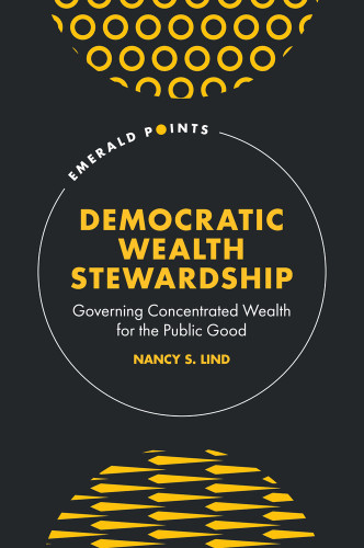 Democratic Wealth Stewardship: Governing Concentrated Wealth for the Public Good (Emerald Points) book cover by Nancy S. Lind