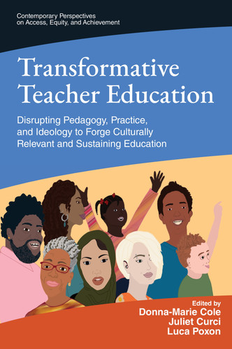 Transformative Teacher Education: Disrupting Pedagogy, Practice, and Ideology to Forge Culturally Relevant and Sustaining Education (Contemporary Perspectives on Access, Equity, and Achievement) book cover by 