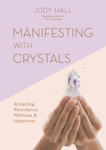 Manifesting with Crystals: Attracting abundance, wellness and happiness book cover by Judy Hall