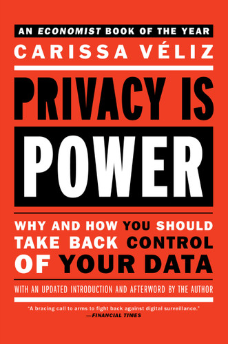 Privacy is Power: Why and How You Should Take Back Control of Your Data book cover by Carissa Veliz