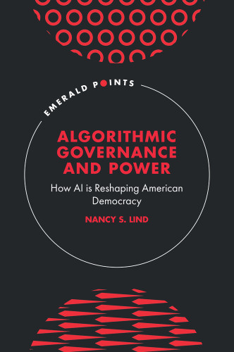 Algorithmic Governance and Power: How AI is Reshaping American Democracy (Emerald Points) book cover by Nancy S. Lind
