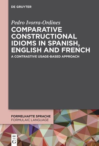 Comparative constructional idioms in Spanish, English and French: A contrastive usage-based approach book cover by Pedro Ivorra-Ordines