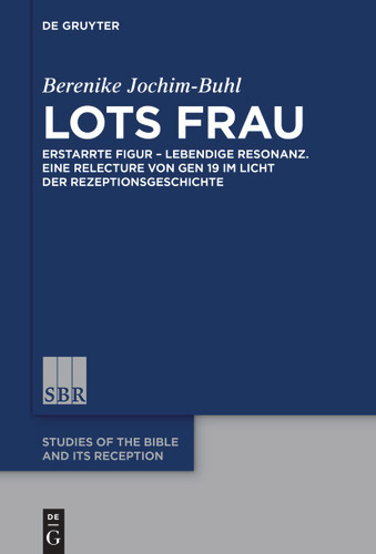 Lots Frau: Erstarrte Figur – lebendige Resonanz. Eine Relecture von Gen 19 im Licht der Rezeptionsgeschichte book cover by Berenike Jochim-Buhl