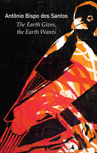 The Earth Gives, the Earth Wants (Critical South) book cover by Antonio Bispo dos Santos