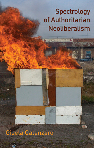 Spectrology of Authoritarian Neoliberalism: Toward a Critique of Neoliberal Ideology in Late Capitalism (Critical South) book cover by Gisela Catanzaro