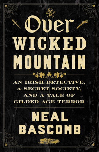 Over Wicked Mountain: An Irish Detective, a Secret Society, and a Tale of Gilded Age Terror book cover by Neal Bascomb