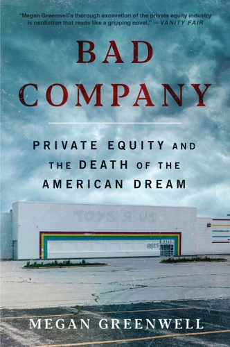 Bad Company: Private Equity and the Death of the American Dream book cover by Megan Greenwell