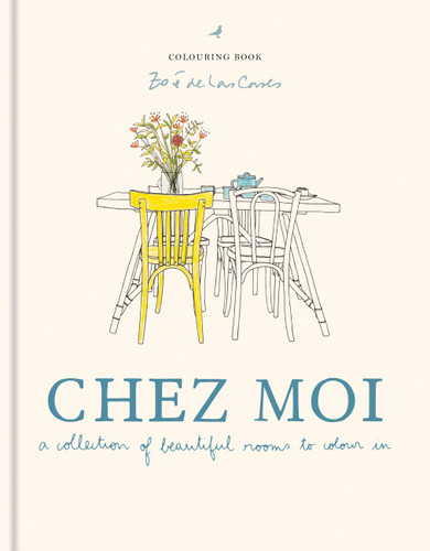 Zoé de Las Cases Chez Moi Colouring Book: A collection of beautiful rooms to colour in book cover by Zoé de Las Cases